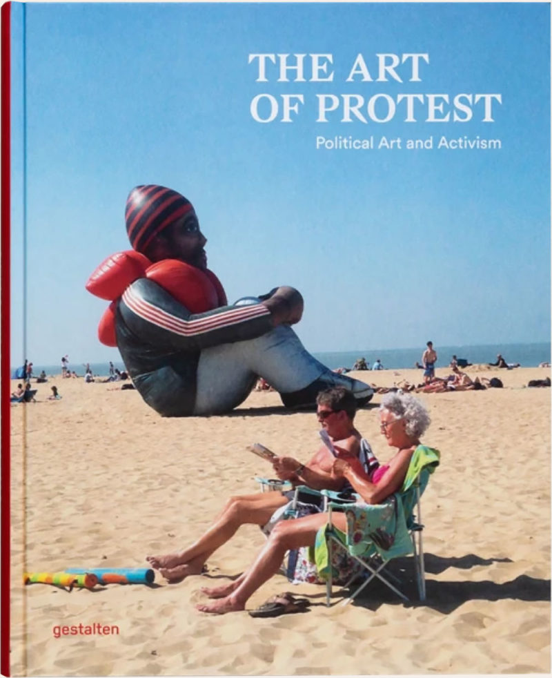 THE ART OF PROTEST POLITICAL ART AND ACTIVISM